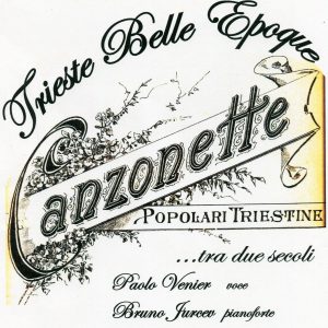 Trieste Belle Époque. Canzonette popolari triestine… tra due secoli